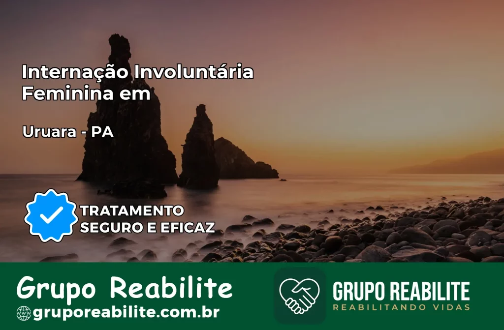 Internação Involuntária Feminina em Uruará: Salve a Vida de Quem Você Ama