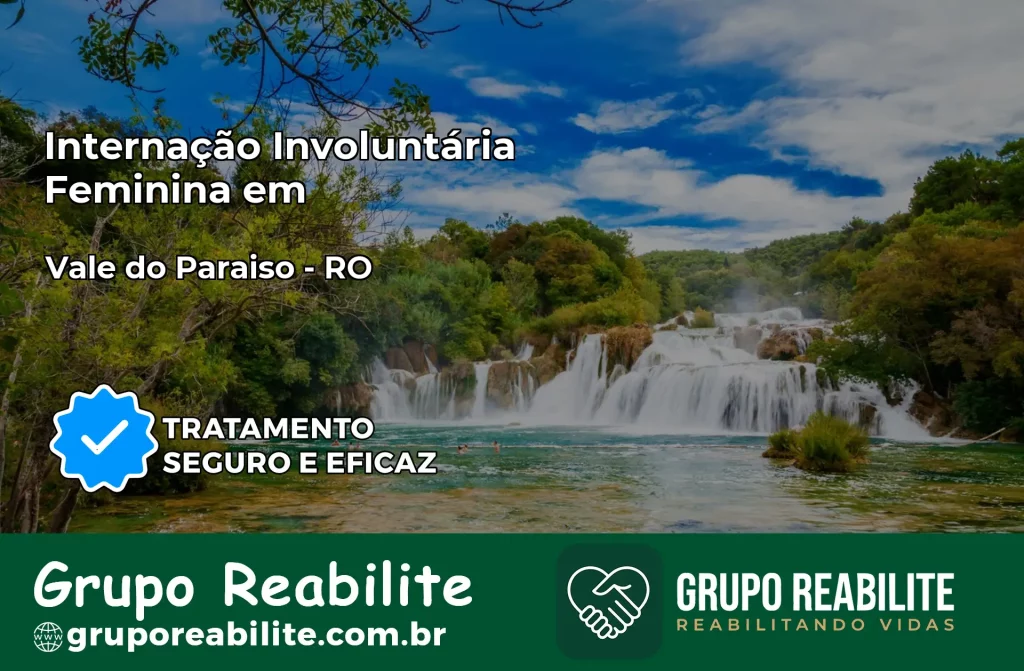 Internação Involuntária Feminina em Vale do Paraíso: Salve a Vida de Quem Você Ama