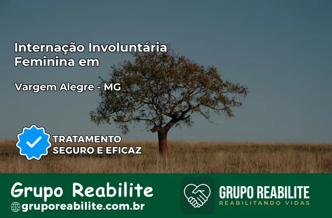 Internação Involuntária Feminina em Vargem Alegre: Salve a Vida de Quem Você Ama