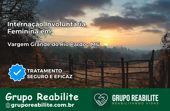 Internação Involuntária Feminina em Vargem Grande do Rio Pardo: Salve a Vida de Quem Você Ama