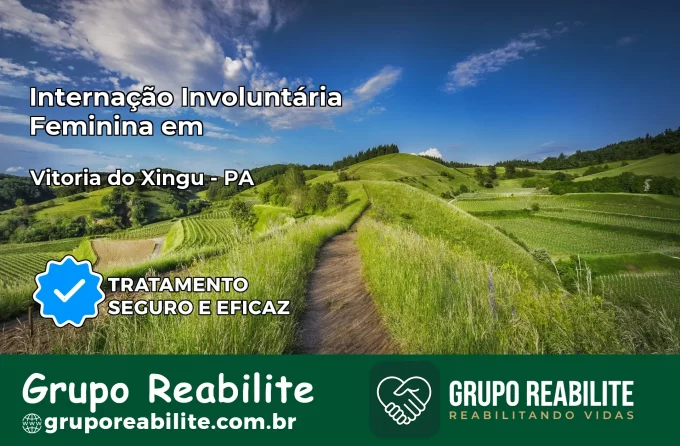 Internação Involuntária Feminina em Vitória do Xingu: Salve a Vida de Quem Você Ama