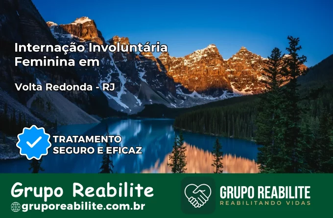Internação Involuntária Feminina em Volta Redonda: Salve a Vida de Quem Você Ama