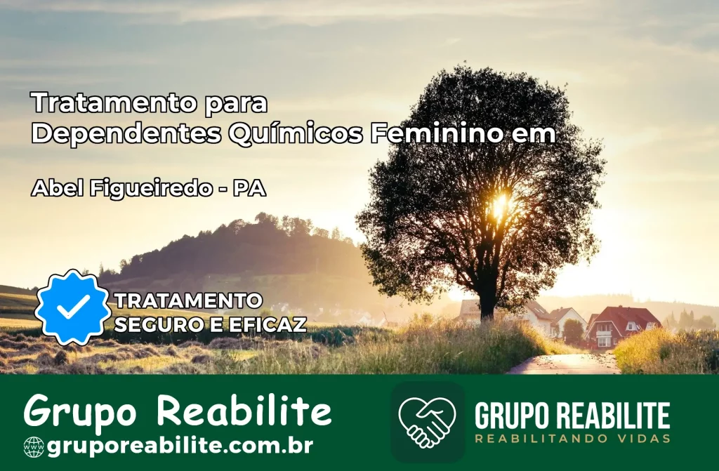 Tratamento para Dependentes Químicos Feminino em Abel Figueiredo – PA