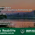 Tratamento para Dependentes Químicos Feminino em Alcântara – MA