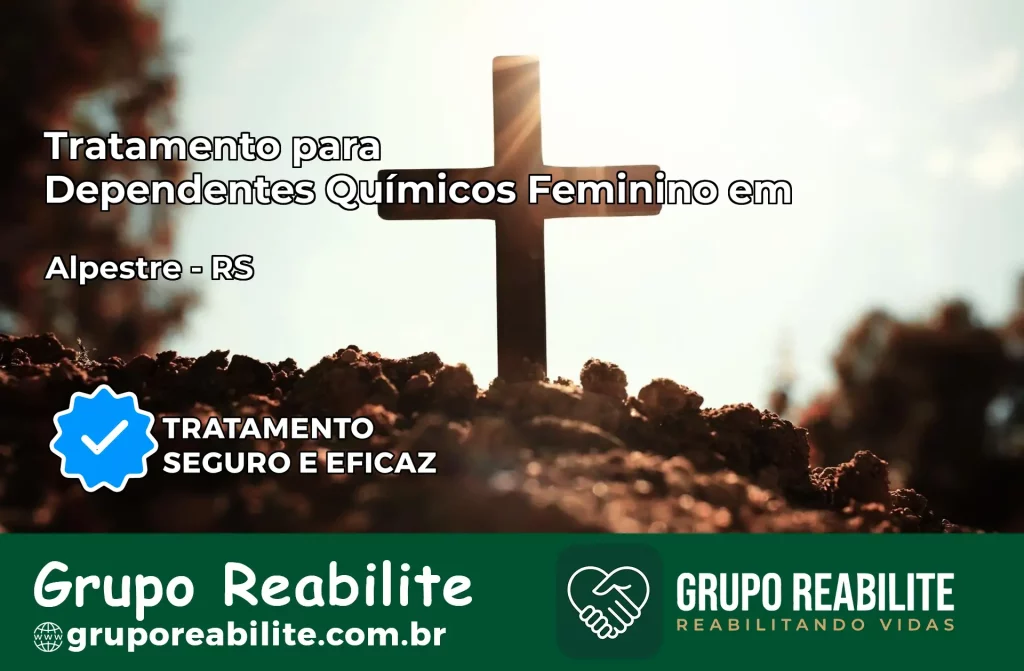Tratamento para Dependentes Químicos Feminino em Alpestre – RS