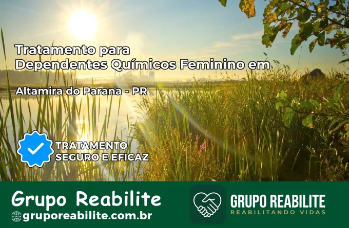 Tratamento para Dependentes Químicos Feminino em Altamira do Paraná – PR