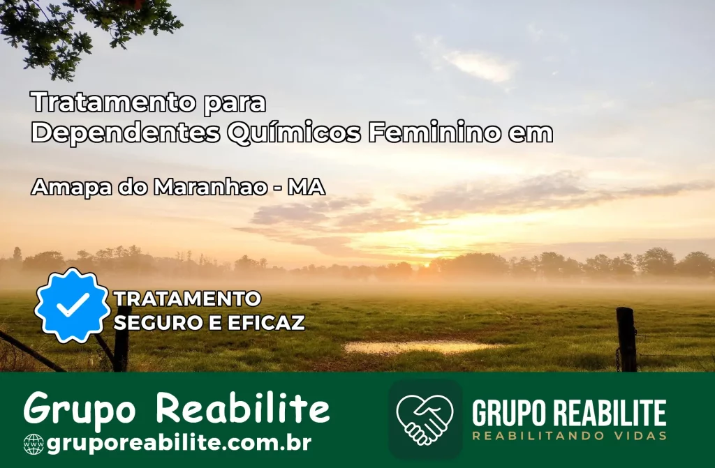 Tratamento para Dependentes Químicos Feminino em Amapá do Maranhão – MA