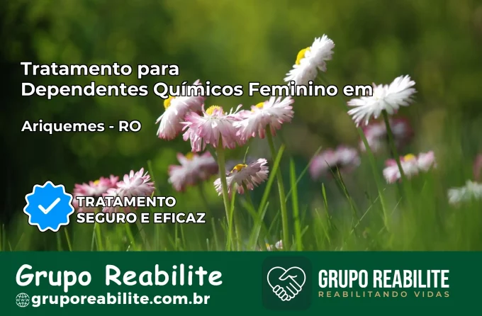 Tratamento para Dependentes Químicos Feminino em Ariquemes – RO