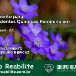 Tratamento para Dependentes Químicos Feminino em Assis Brasil – AC