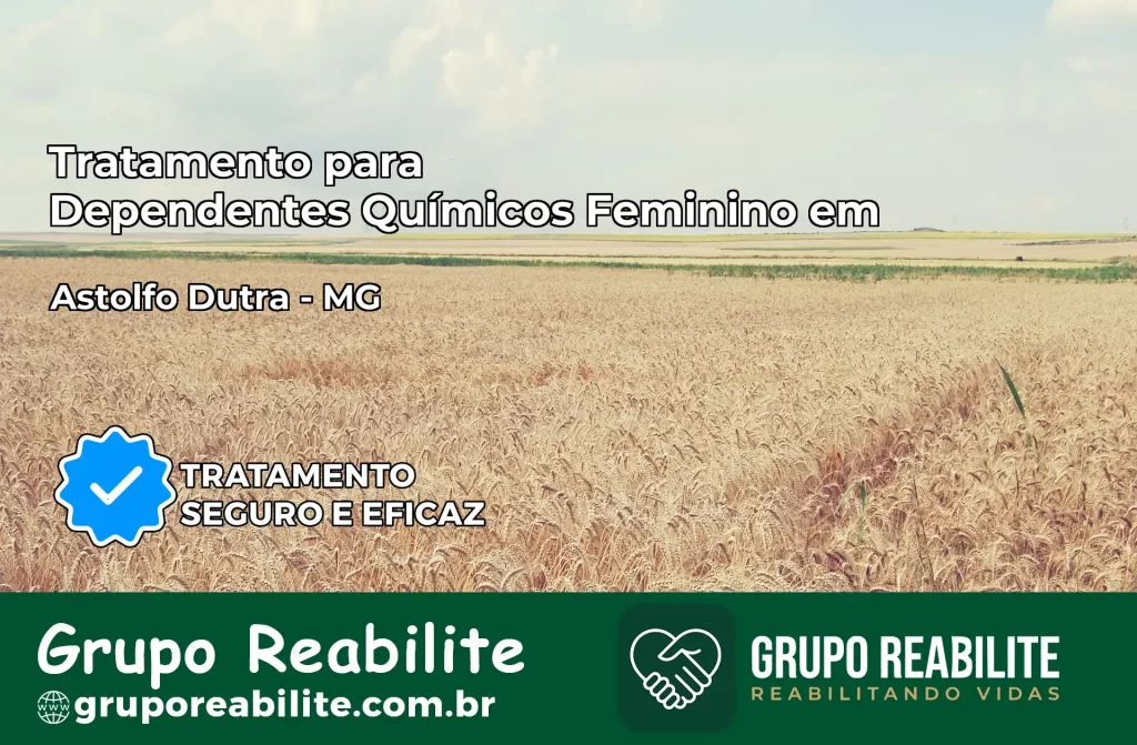 Tratamento para Dependentes Químicos Feminino em Astolfo Dutra – MG