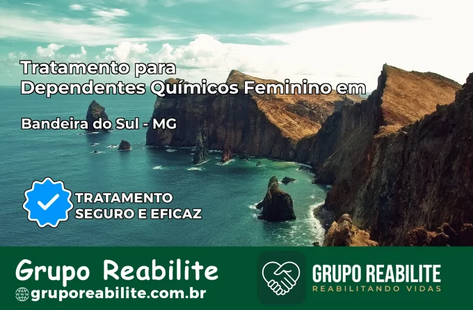 Tratamento para Dependentes Químicos Feminino em Bandeira do Sul – MG