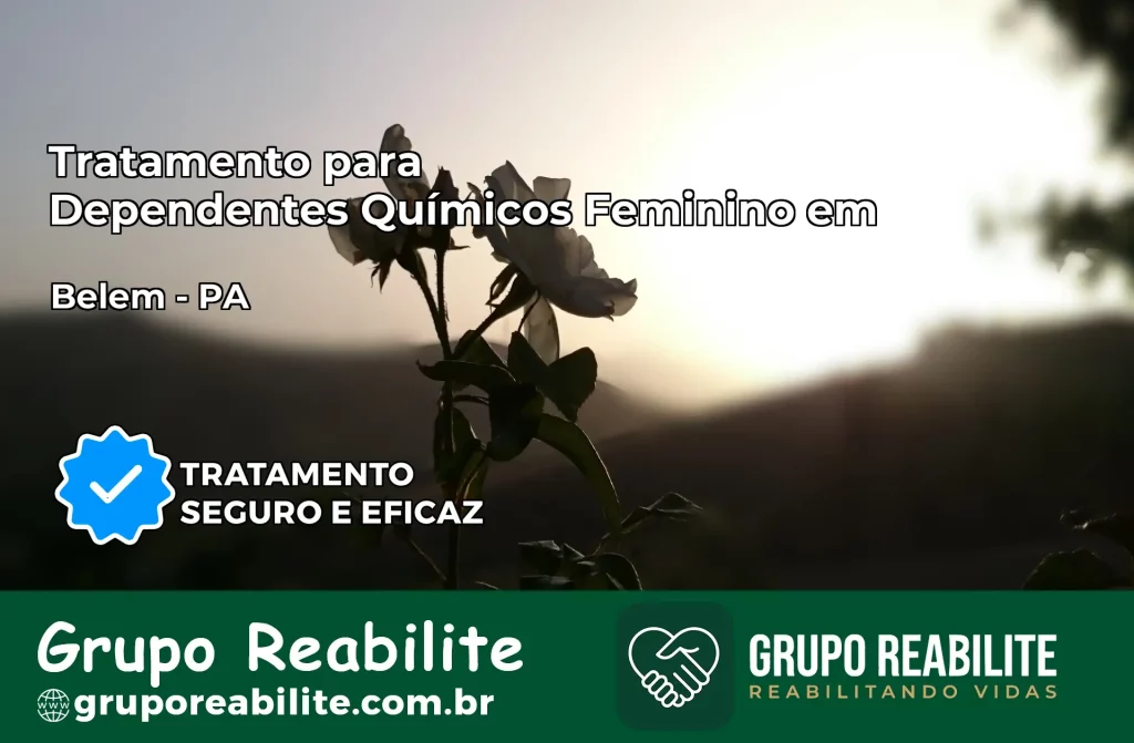 Tratamento para Dependentes Químicos Feminino em Belém – PA