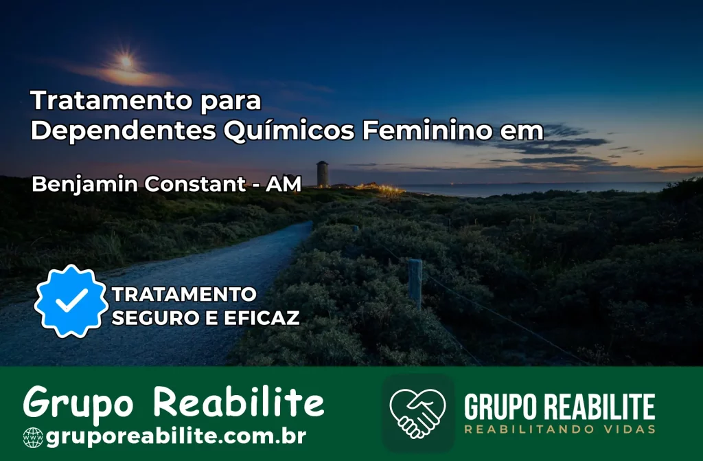 Tratamento para Dependentes Químicos Feminino em Benjamin Constant – AM
