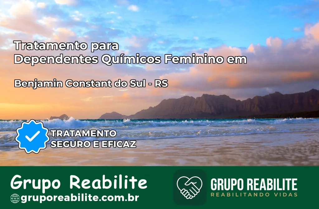 Tratamento para Dependentes Químicos Feminino em Benjamin Constant do Sul – RS