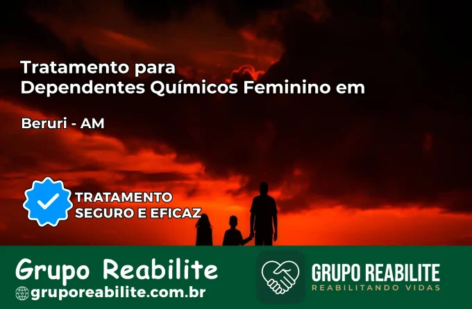 Tratamento para Dependentes Químicos Feminino em Beruri – AM