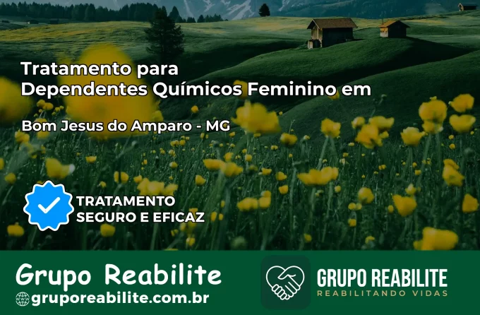 Tratamento para Dependentes Químicos Feminino em Bom Jesus do Amparo – MG