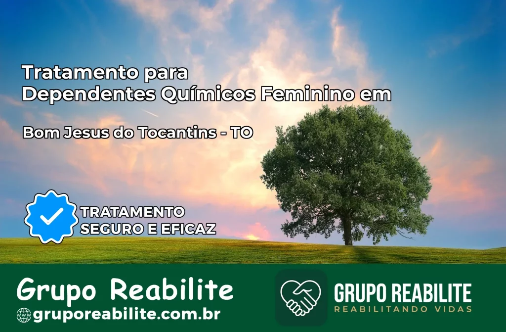 Tratamento para Dependentes Químicos Feminino em Bom Jesus do Tocantins – TO