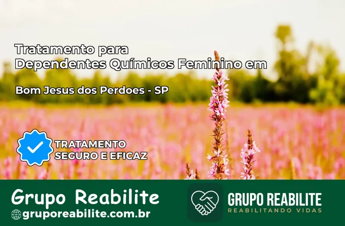 Tratamento para Dependentes Químicos Feminino em Bom Jesus dos Perdões – SP