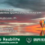 Tratamento para Dependentes Químicos Feminino em Boqueirão do Leão – RS