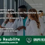 Tratamento para Dependentes Químicos Feminino em Brejo Grande do Araguaia – PA