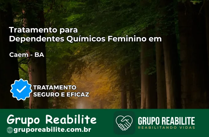 Tratamento para Dependentes Químicos Feminino em Caém – BA