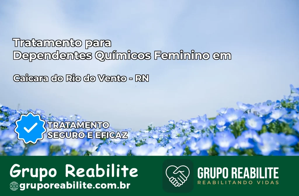 Tratamento para Dependentes Químicos Feminino em Caiçara do Rio do Vento – RN