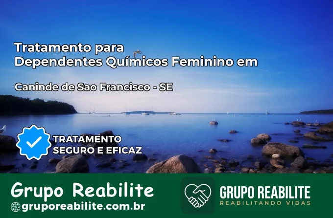 Tratamento para Dependentes Químicos Feminino em Canindé de São Francisco – SE