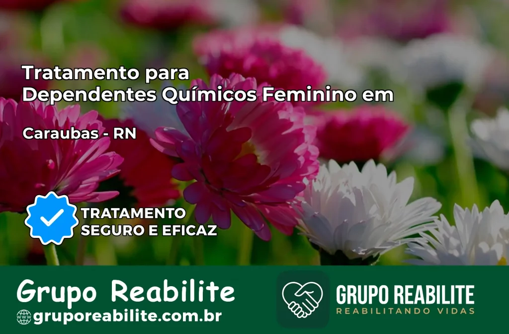 Tratamento para Dependentes Químicos Feminino em Caraúbas – RN