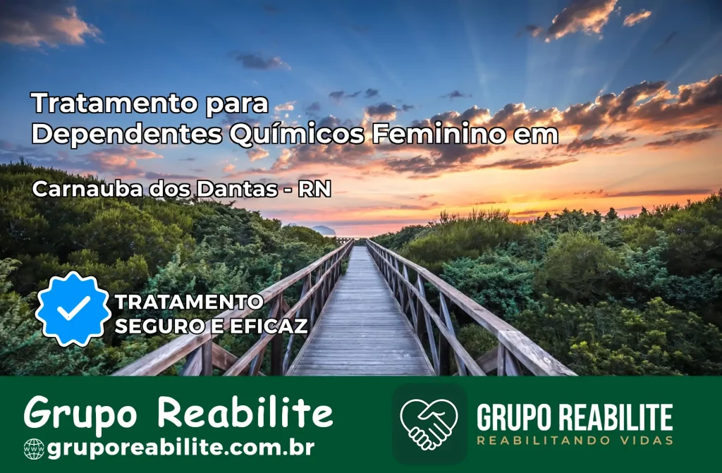 Tratamento para Dependentes Químicos Feminino em Carnaúba dos Dantas – RN