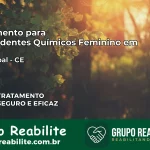Tratamento para Dependentes Químicos Feminino em Carnaubal – CE