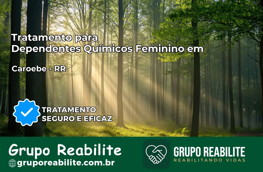 Tratamento para Dependentes Químicos Feminino em Caroebe – RR