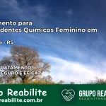 Tratamento para Dependentes Químicos Feminino em Chapada – RS