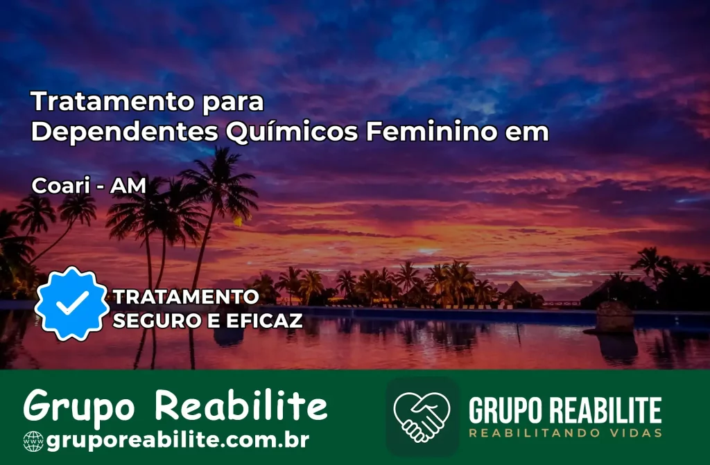 Tratamento para Dependentes Químicos Feminino em Coari – AM