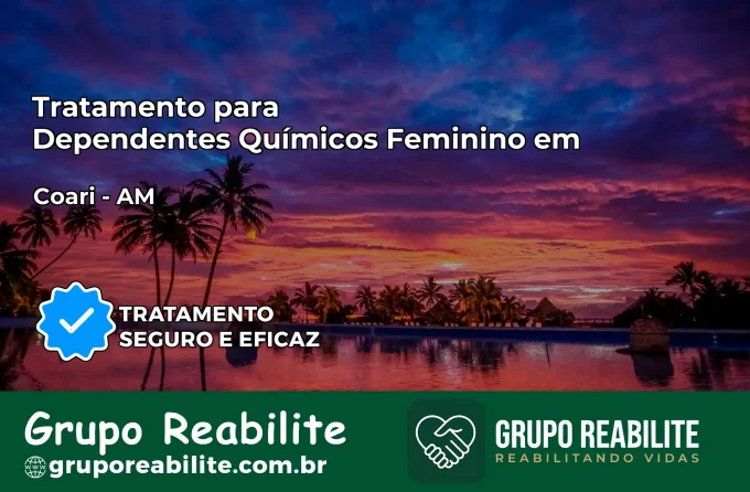 Tratamento para Dependentes Químicos Feminino em Coari – AM