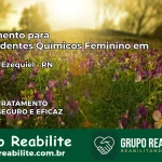 Tratamento para Dependentes Químicos Feminino em Coronel Ezequiel – RN