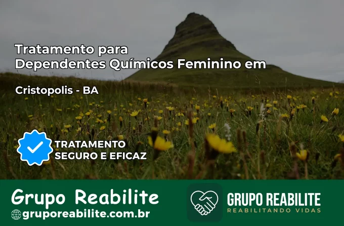 Tratamento para Dependentes Químicos Feminino em Cristópolis – BA