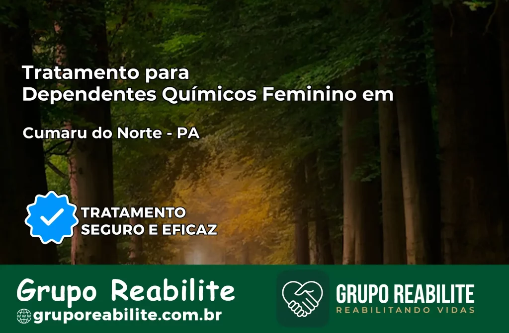 Tratamento para Dependentes Químicos Feminino em Cumaru do Norte – PA