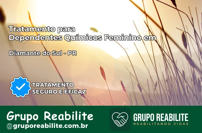 Tratamento para Dependentes Químicos Feminino em Diamante do Sul – PR