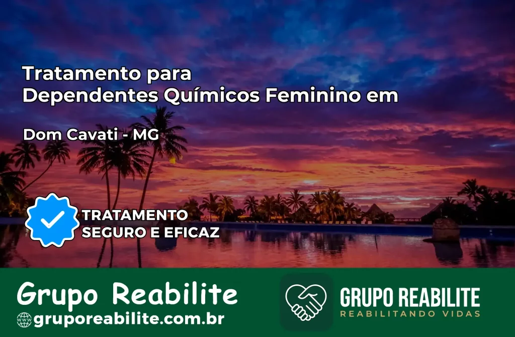 Tratamento para Dependentes Químicos Feminino em Dom Cavati – MG