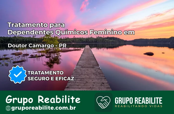 Tratamento para Dependentes Químicos Feminino em Doutor Camargo – PR