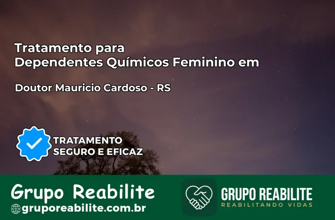 Tratamento para Dependentes Químicos Feminino em Doutor Maurício Cardoso – RS