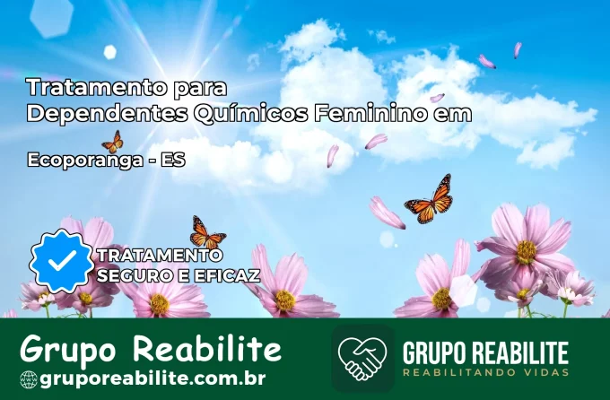 Tratamento para Dependentes Químicos Feminino em Ecoporanga – ES