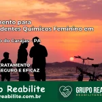 Tratamento para Dependentes Químicos Feminino em Eldorado do Carajás – PA