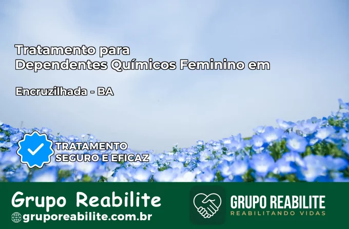 Tratamento para Dependentes Químicos Feminino em Encruzilhada – BA