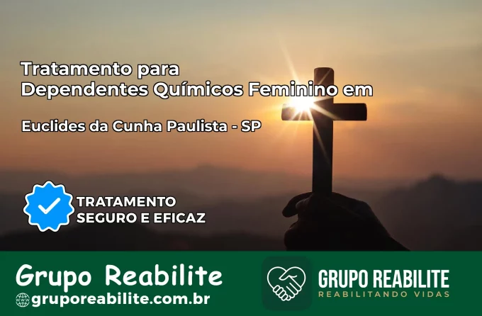 Tratamento para Dependentes Químicos Feminino em Euclides da Cunha Paulista – SP