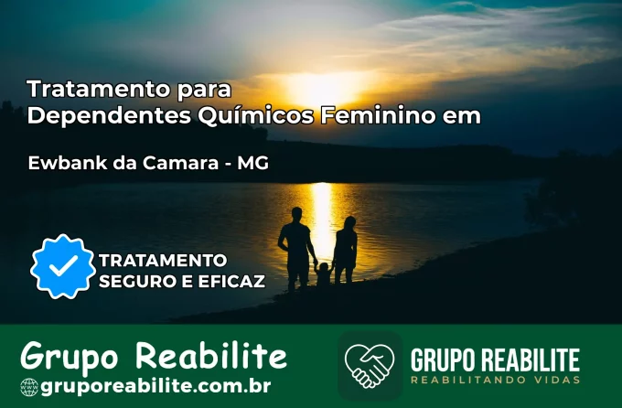 Tratamento para Dependentes Químicos Feminino em Ewbank da Câmara – MG