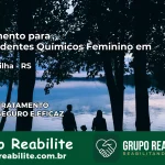 Tratamento para Dependentes Químicos Feminino em Farroupilha – RS
