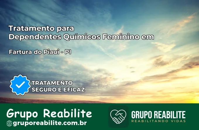 Tratamento para Dependentes Químicos Feminino em Fartura do Piauí – PI