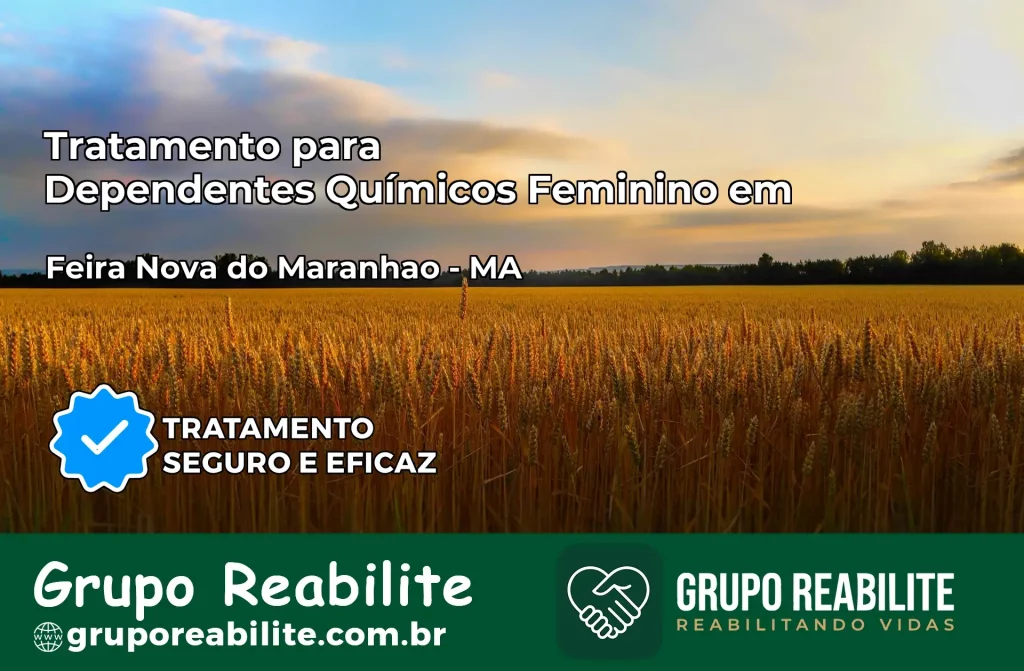 Tratamento para Dependentes Químicos Feminino em Feira Nova do Maranhão – MA