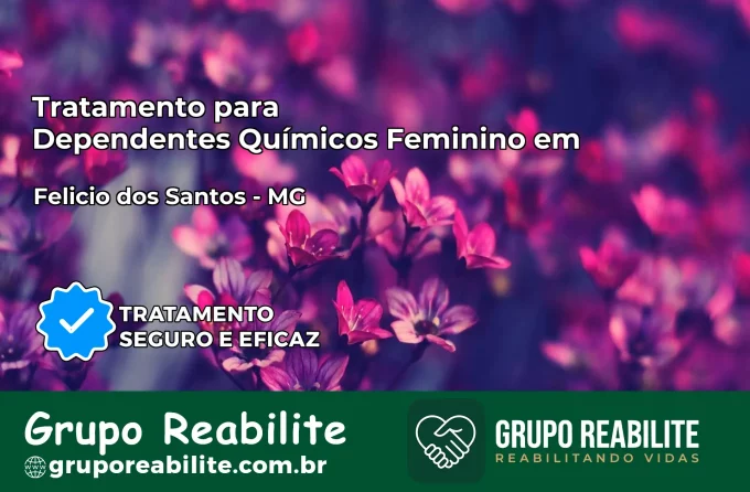 Tratamento para Dependentes Químicos Feminino em Felício dos Santos – MG